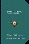 Daniel Defoe: A Study in Conflict - Fitzgerald, Brian