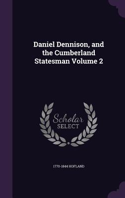 Daniel Dennison, and the Cumberland Statesman Volume 2 - Hofland, 1770-1844