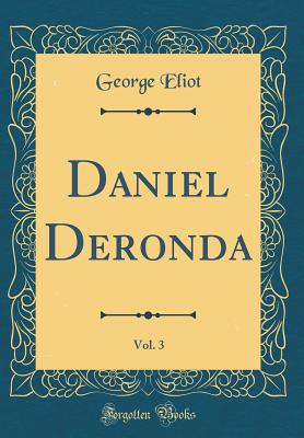 Daniel Deronda, Vol. 3 (Classic Reprint) - Eliot, George