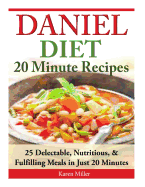 Daniel Diet: 20 Minute Recipes - 25 Delectable, Nutritious, & Fulfilling Meals I Just 20 Minutes