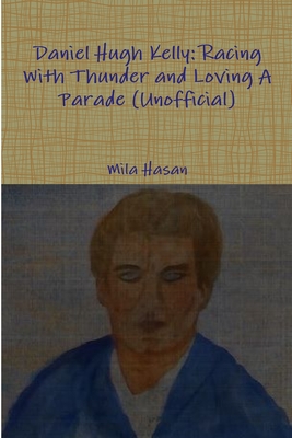 Daniel Hugh Kelly: Racing With Thunder and Loving A Parade (Unofficial) - Hasan, Mila