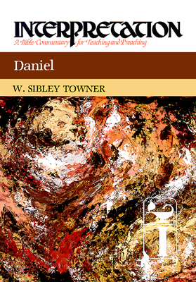 Daniel: Interpretation: A Bible Commentary for Teaching and Preaching - Towner, W Sibley