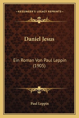 Daniel Jesus: Ein Roman Von Paul Leppin (1905) - Leppin, Paul