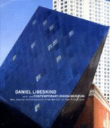 Daniel Libeskind and the Contemporary Jewish Museum: New Jewish Architecture from Berlin to San Francisco