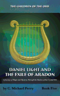 Daniel Light and the Exile of Aradon: A Journey of Magic and Mystery Through the Realms of the Crystal Orb