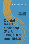 Daniel Read Anthony (Part Two, 1861 and 1862): Bluecoat from Hell