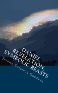 Daniel, Revelation, Symbolic Beasts: All The Bible Teaches About - Goodwin, Jerome Cameron