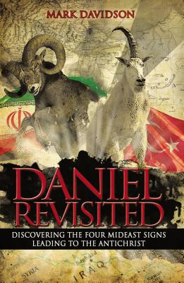 Daniel Revisited: Discovering the Four Mideast Signs Leading to the Antichrist - Davidson, Mark