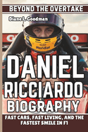 Daniel Ricciardo Biography: Beyond the Overtake - Fast Cars, Fast Living, and the Fastest Smile in F1