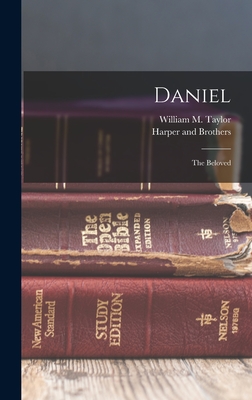 Daniel: The Beloved - Taylor, William M, and Harper and Brothers (Creator)