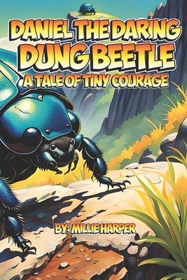 Daniel the Daring Dung Beetle: A Tale of Tiny Courage - Harper, Millie