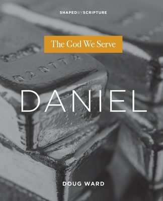 Daniel: The God We Serve - Ward, Doug