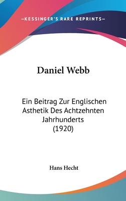 Daniel Webb: Ein Beitrag Zur Englischen Asthetik Des Achtzehnten Jahrhunderts (1920) - Hecht, Hans