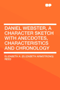 Daniel Webster, a Character Sketch with Anecdotes, Characteristics and Chronology