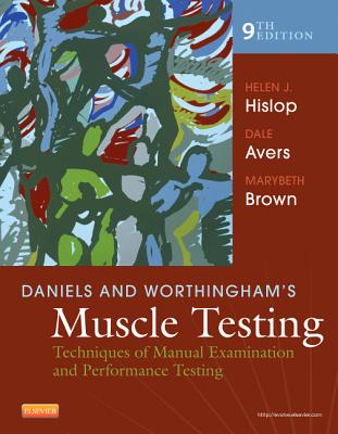 Daniels and Worthingham's Muscle Testing: Techniques of Manual Examination and Performance Testing - Brown, Marybeth, PT, PhD, FACSM, Fapta, and Hislop, Helen, PhD, Scd, Fapta, and Avers, Dale, PT, DPT, PhD, Fapta