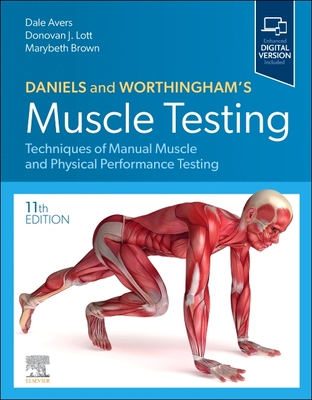 Daniels and Worthingham's Muscle Testing: Techniques of Manual Muscle and Physical Performance Testing - Avers, Dale, PT, DPT, PhD, Fapta, and Lott, Donovan J, PT, PhD, CSCS, and Brown, Marybeth, PT, PhD, FACSM, Fapta