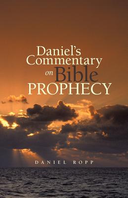 Daniel's Commentary on Bible Prophecy - Ropp, Daniel