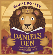 Daniel's Den: 5 Bedtime Stories of Lionhearted Faith