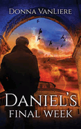 Daniel's Final Week: End Times Trilogy