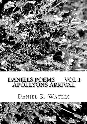 Daniel's Poems Vol.1 Apollyons Arrival: Answers For the masses. - Waters, Daniel Raymond
