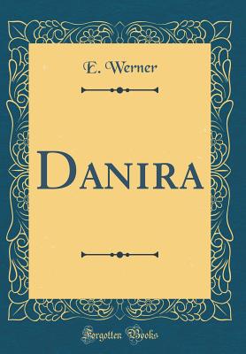 Danira (Classic Reprint) - Werner, E