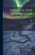 Danische Und Norwegische Staatsgeschichte