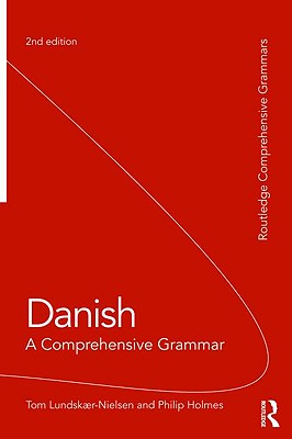 Danish: A Comprehensive Grammar - Lundskaer-Nielsen, Tom, and Holmes, Philip