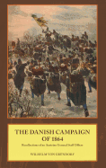 Danish Campaign of 1864: Recollections of an Austrian General Staff Officer