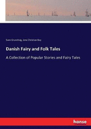 Danish Fairy and Folk Tales: A Collection of Popular Stories and Fairy Tales