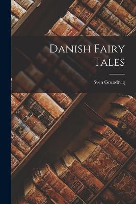 Danish Fairy Tales - Grundtvig, Sven