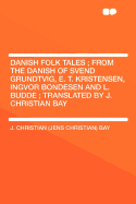 Danish Folk Tales; From the Danish of Svend Grundtvig, E. T. Kristensen, Ingvor Bondesen and L. Budde; Translated by J. Christian Bay