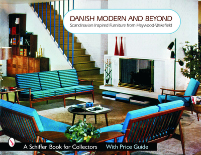 Danish Modern and Beyond: Scandinavian Inspired Furniture from Heywood-Wakefield - Baker, Donna S (Editor)