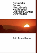 Danmarks Fauna; Illustrerede Haandb°ger Over Den Danske Dyreverden