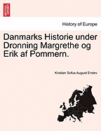 Danmarks Historie Under Dronning Margrethe Og Erik AF Pommern.