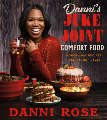 Danni's Juke Joint Comfort Food Cookbook: Modern-Day Recipes, OLE Skool Flavas - Rose, Danni