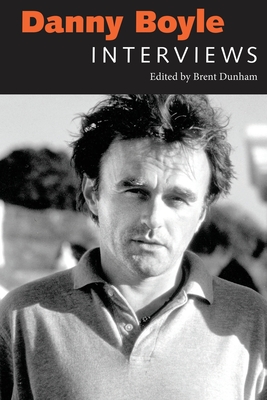 Danny Boyle: Interviews - Dunham, Brent (Editor)