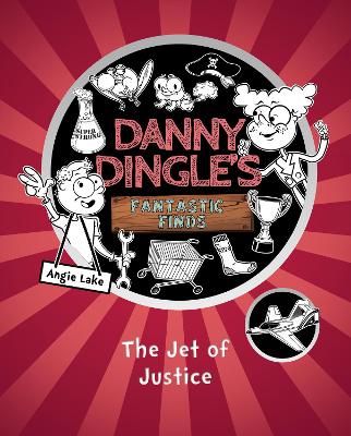 Danny Dingle's Fantastic Finds: The Jet of Justice (book 3) - Lake, Angie