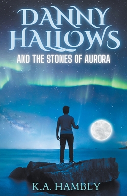 Danny Hallows and the Stones of Aurora - Hambly, K A