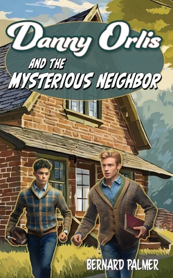 Danny Orlis and the Mysterious Neighbor - Palmer, Bernard