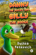 Danny the Ducky and Gilly the Goose