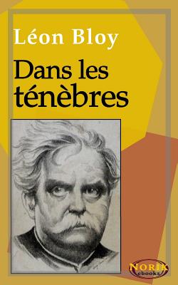 Dans Les T?n?bres - Ebooks, Norik (Editor), and Bloy, Leon