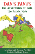 Dan's Pants: The Adventures of Dan, "The Fabric Man" - Good, Merle, and Boltz, Dan, and Boltz, Fran