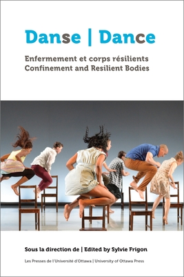 Danse, Enfermement Et Corps R?silients Dance, Confinement and Resilient Bodies - Frigon, Sylvie (Editor), and Annable-Coop, Carly (Contributions by), and Beach, Hannah (Contributions by)