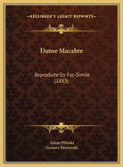 Danse Macabre: Reproduite En Fac-Simile (1883)