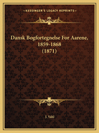 Dansk Bogfortegnelse For Aarene, 1859-1868 (1871)