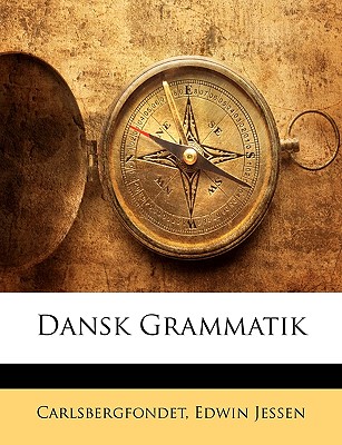 Dansk Grammatik - Carlsbergfondet, and Jessen, Edwin