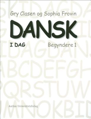 Dansk i dag: Begyndere 1 - Clasen, Gry, and Frovin, Sophia