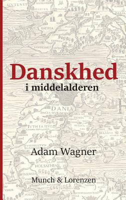 Danskhed I Middelalderen - Wagner, Adam