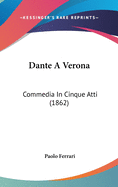 Dante a Verona: Commedia in Cinque Atti (1862)