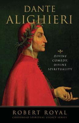 Dante Alighieri: Divine Comedy, Divine Spirituality - Royal, Robert